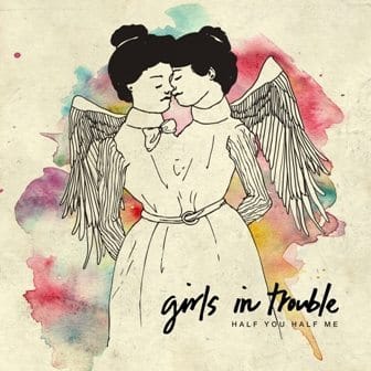 Girls-in-Trouble-Half-You-Half-Me