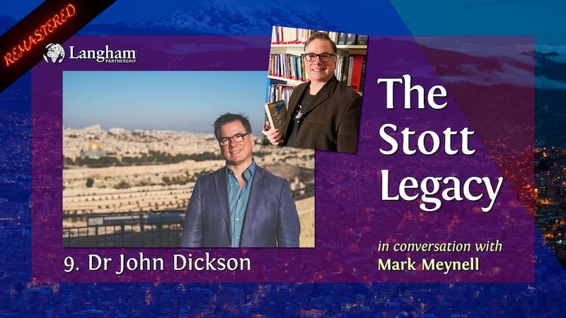 new Stott Legacy - Shownotes #9 - John Dickson
